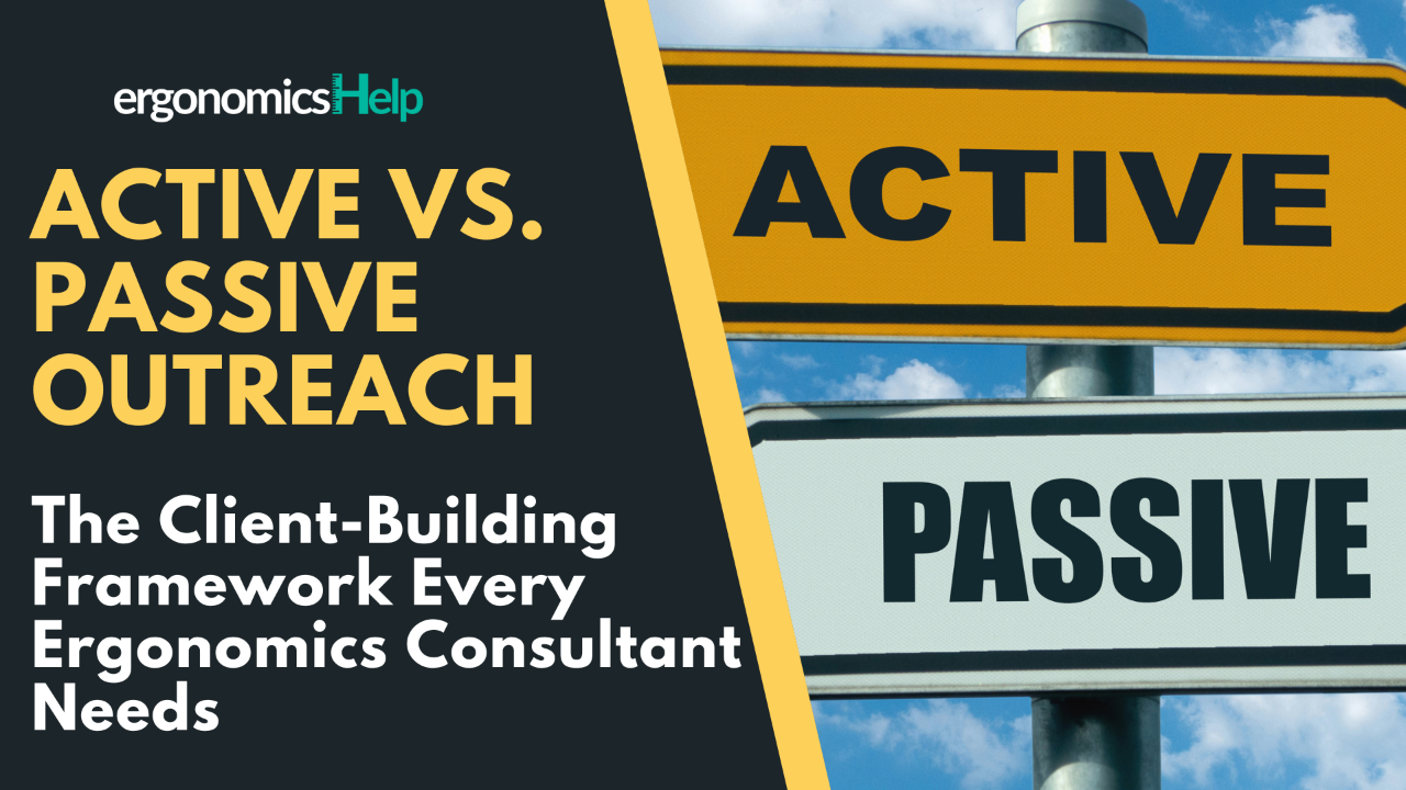 Active vs. Passive Outreach: The Client-Building Framework Every Ergonomics Consultant Needs